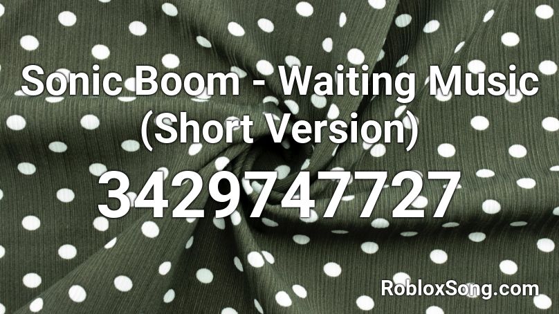 Sonic Boom - Waiting Music (Short Version) Roblox ID