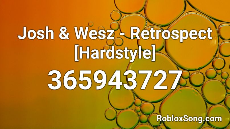 Josh Wesz Retrospect Hardstyle Roblox Id Roblox Music Codes - roblox song id for retrospect