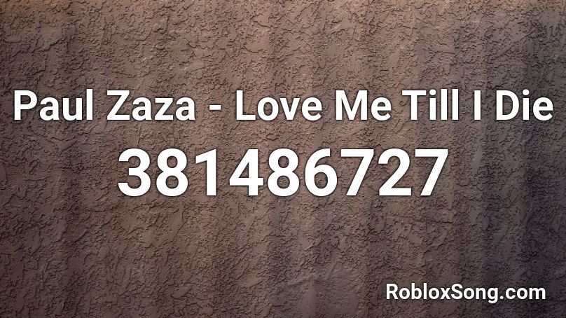 Paul Zaza - Love Me Till I Die Roblox ID