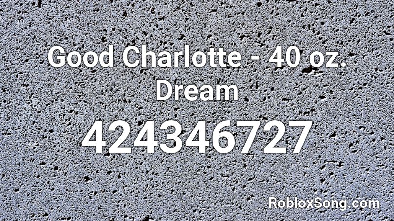 Good Charlotte - 40 oz. Dream Roblox ID
