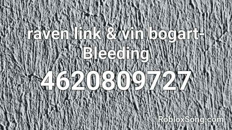 raven link & vin bogart-Bleeding Roblox ID