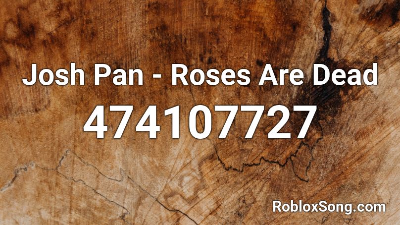 Josh Pan - Roses Are Dead Roblox ID