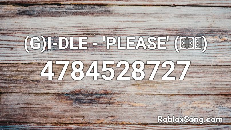 (G)I-DLE - 'PLEASE' (주세요) Roblox ID