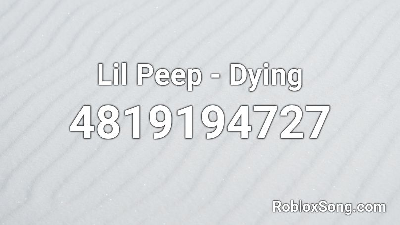 Lil Peep Dying Roblox Id Roblox Music Codes