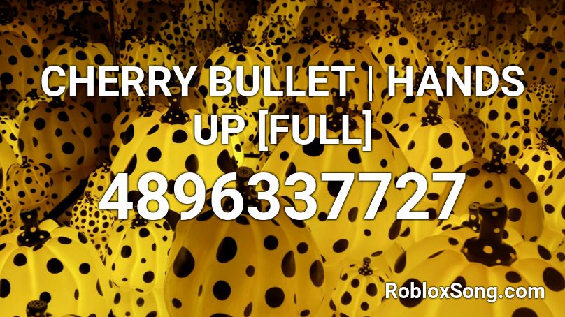 CHERRY BULLET | HANDS UP [FULL] Roblox ID
