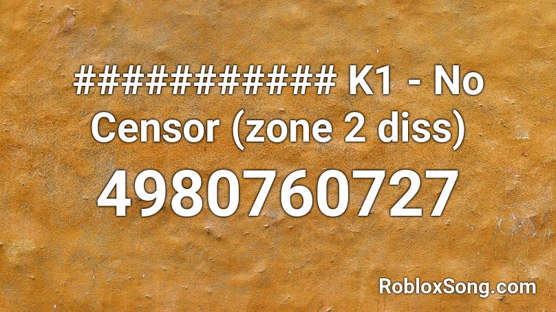 ########### K1 - No Censor (zone 2 diss) Roblox ID