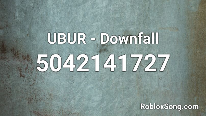 UBUR - Downfall Roblox ID