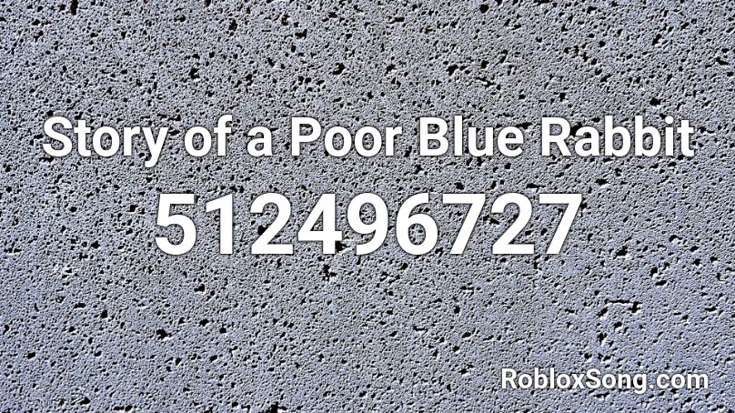 Story of a Poor Blue Rabbit Roblox ID