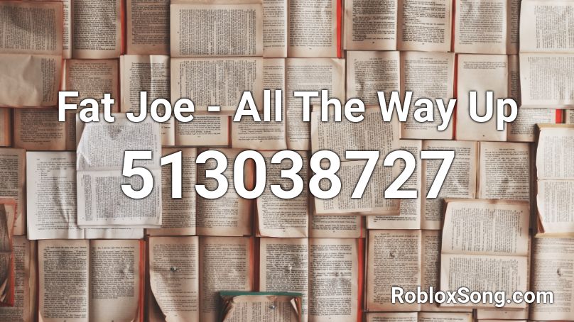Fat Joe All The Way Up Roblox Id Roblox Music Codes - roblox radio code for the song all the way up