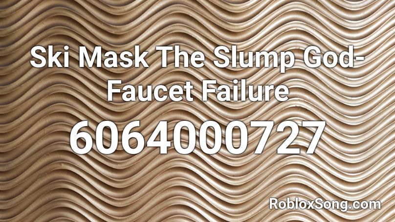 Ski Mask The Slump God Faucet Failure Roblox Id Roblox Music Codes - ski mask roblox