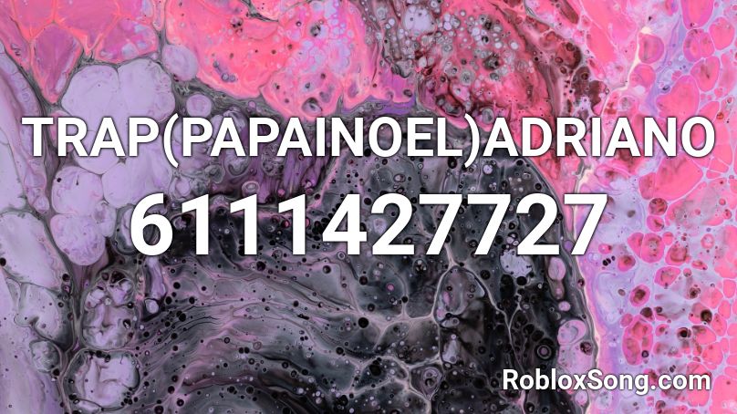 TRAP(PAPAINOEL)ADRIANO Roblox ID