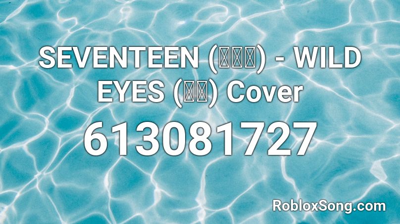 SEVENTEEN (세븐틴) - WILD EYES (원곡) Cover  Roblox ID