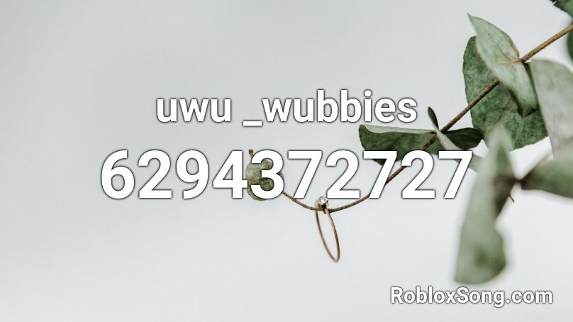 uwu _wubbies Roblox ID