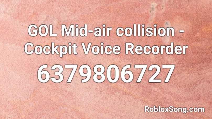 GOL Mid-air collision - Cockpit Voice Recorder Roblox ID