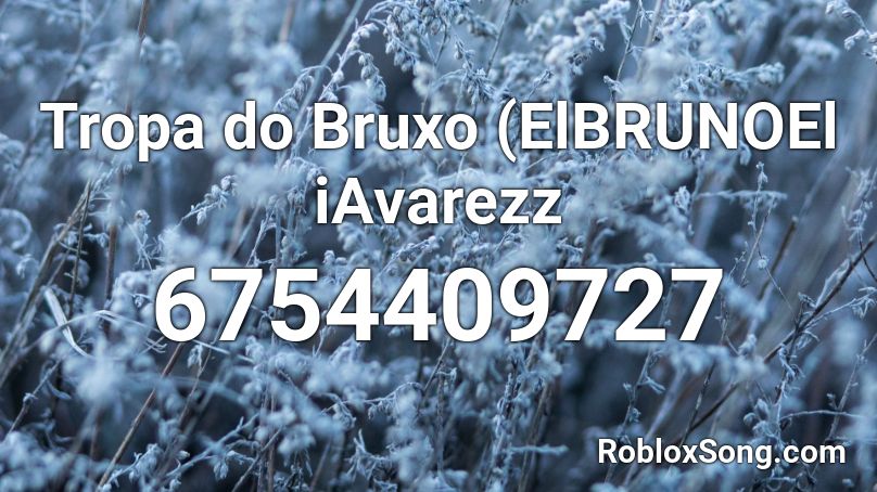 Tropa do Bruxo (ElBRUNOEl iAvarezz Roblox ID