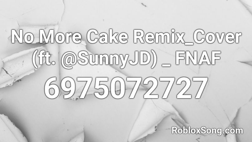 No More Cake Remix Cover Ft Sunnyjd Fnaf Roblox Id Roblox Music Codes - no more cake fnaf roblox id