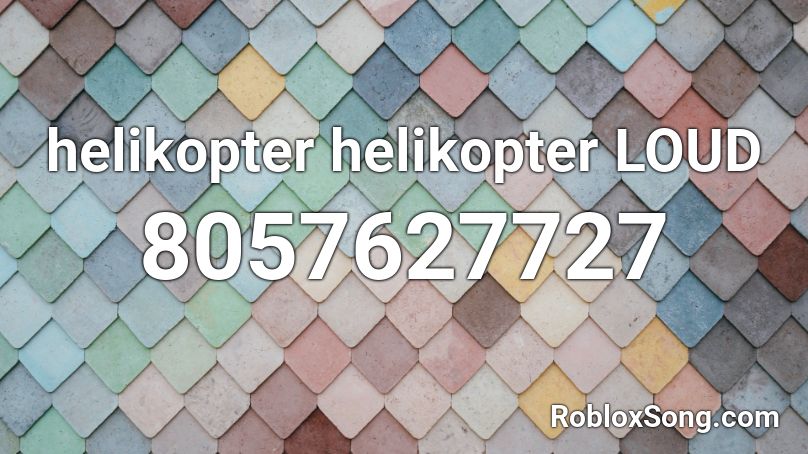 helikopter helikopter LOUD Roblox ID