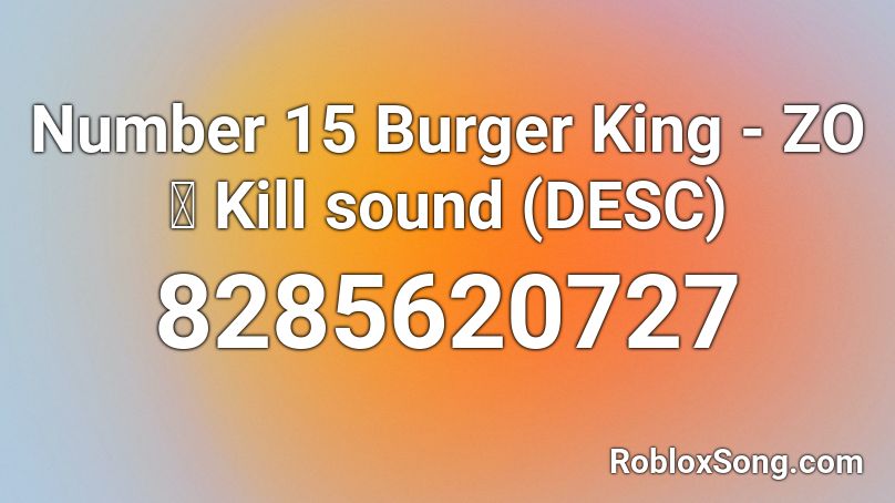 Number 15 Burger King - ZOぞ Kill sound (DESC) Roblox ID