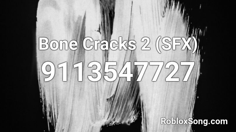 Bone Cracks 2 (SFX) Roblox ID