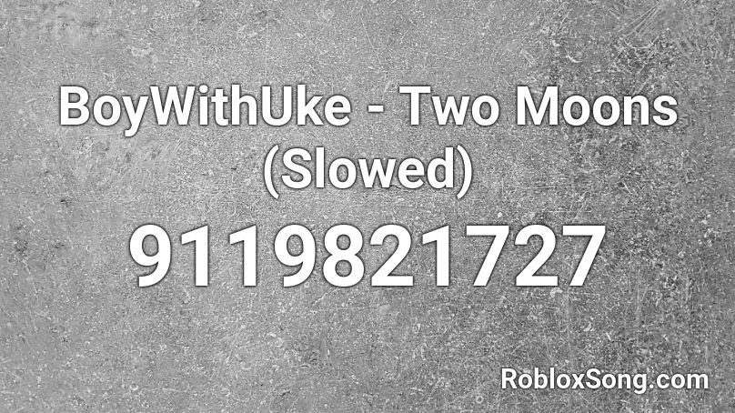 BoyWithUke - Two Moons (Clean) Roblox ID - Roblox music codes