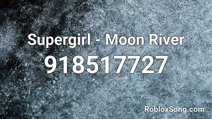 Supergirl - Moon River Roblox ID