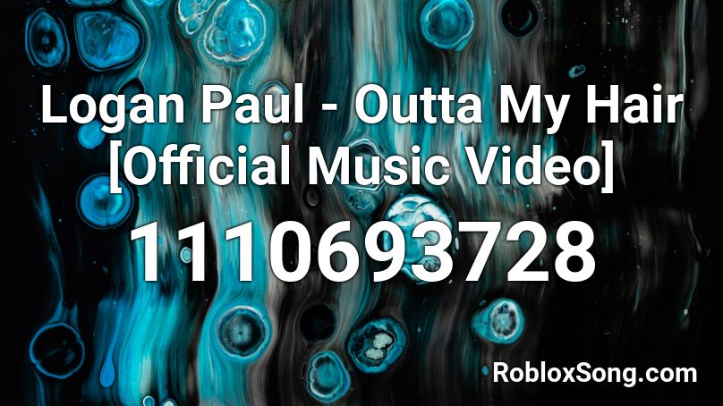 Logan Paul - Outta My Hair [Official Music Video] Roblox ID