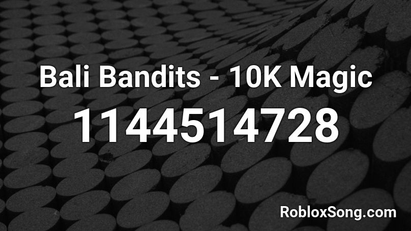 Bali Bandits - 10K Magic Roblox ID