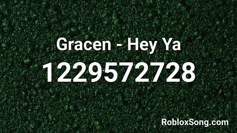 Gracen Hey Ya Roblox Id Roblox Music Codes - heya song roblox id
