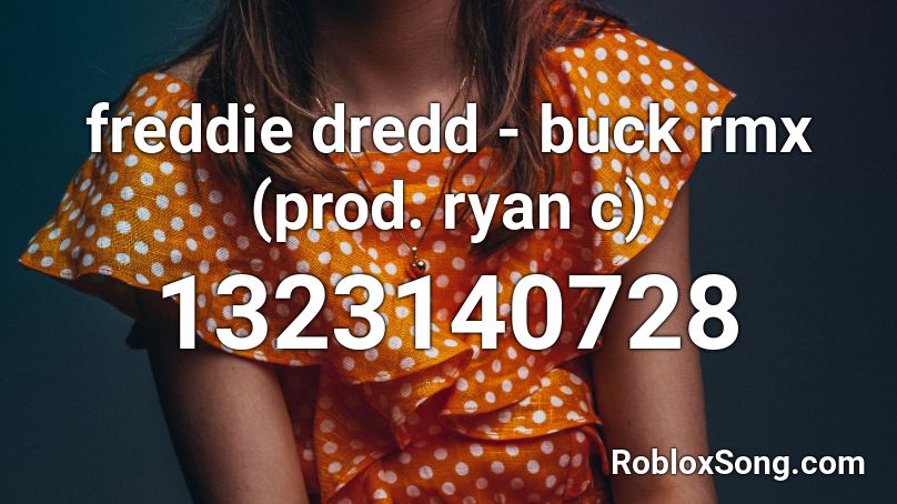 freddie dredd - buck rmx (prod. ryan c) Roblox ID