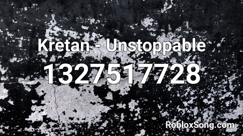 Kretan - Unstoppable  Roblox ID