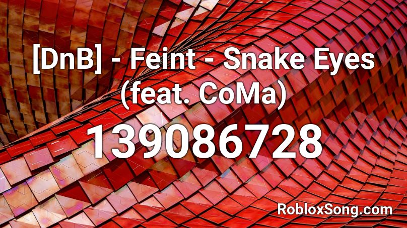 [DnB] - Feint - Snake Eyes (feat. CoMa) Roblox ID