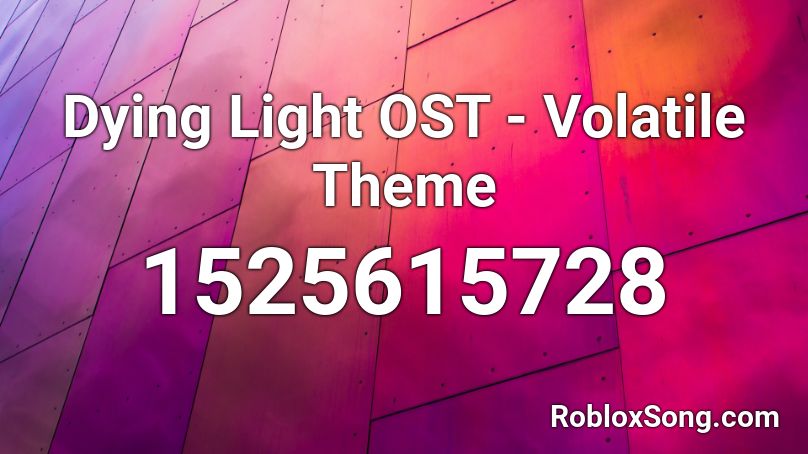 Dying Light OST - Volatile Theme Roblox ID