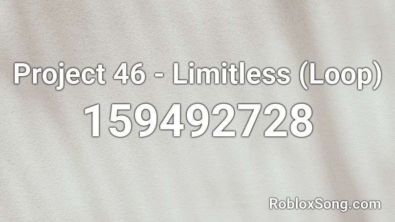 Project 46 - Limitless (Loop) Roblox ID