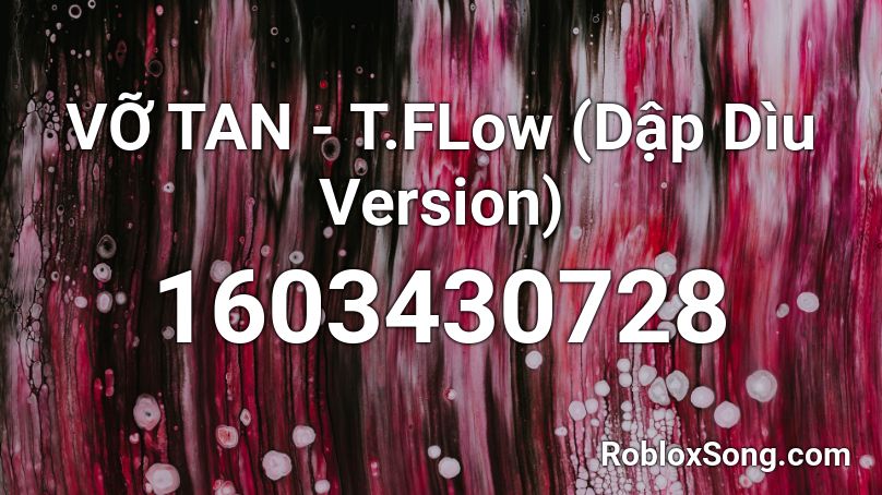 VỠ TAN - T.FLow (Dập Dìu Version) Roblox ID