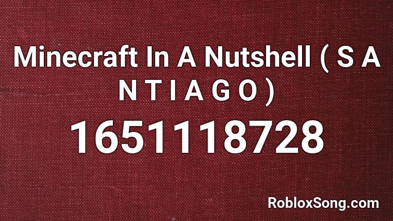 Minecraft In A Nutshell   ( S A N T I A G O ) Roblox ID