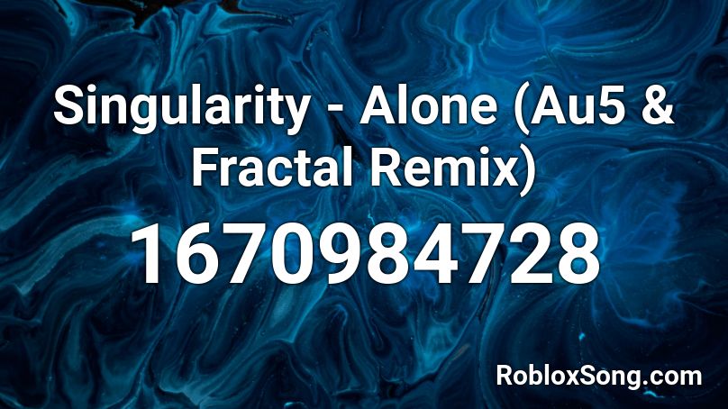 Singularity - Alone (Au5 & Fractal Remix) Roblox ID