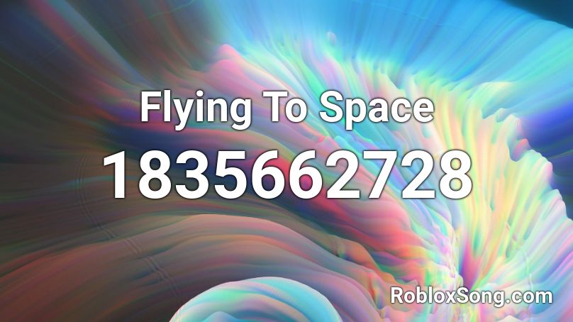 Flying To Space Roblox ID