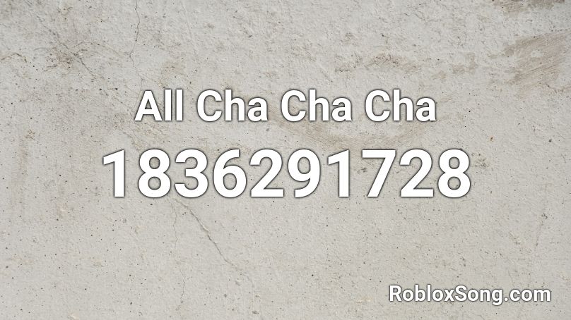 All Cha Cha Cha Roblox ID