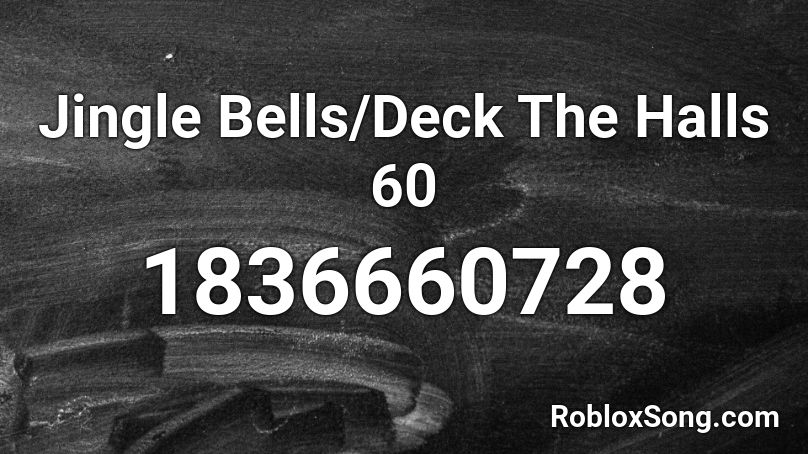 Jingle Bells/Deck The Halls 60 Roblox ID