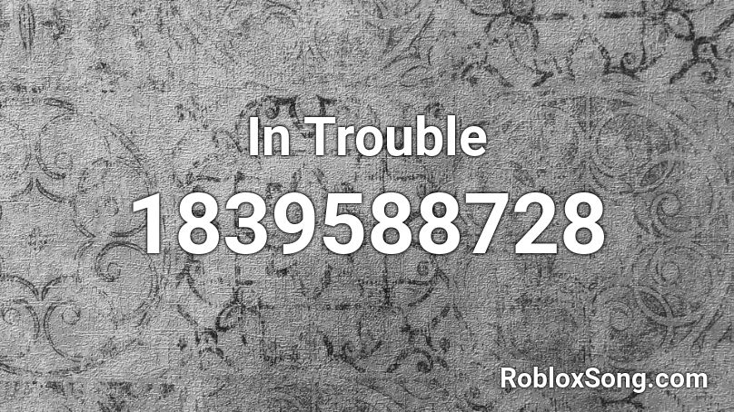 In Trouble Roblox ID