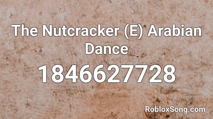 The Nutcracker E Arabian Dance Roblox Id Roblox Music Codes - roblox e dance id