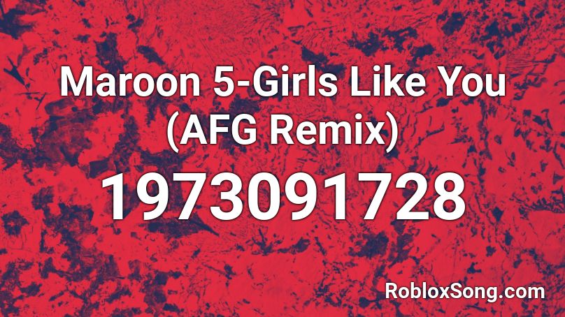 Maroon 5 Girls Like You Afg Remix Roblox Id Roblox Music Codes - girls like you roblox id