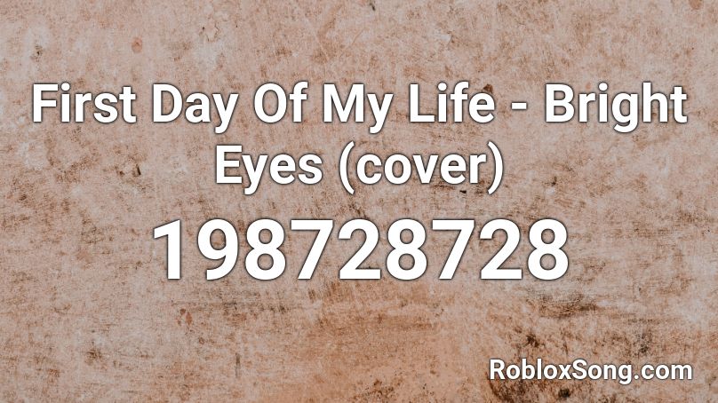 First Day Of My Life - Bright Eyes (cover) Roblox ID