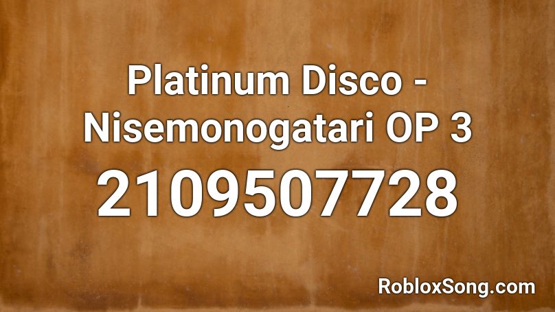 Platinum Disco - Nisemonogatari OP 3  Roblox ID