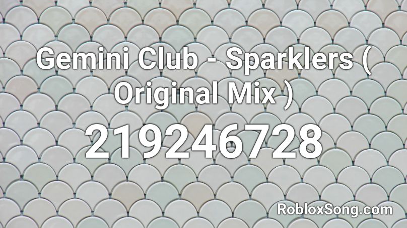 Gemini Club - Sparklers ( Original Mix )  Roblox ID
