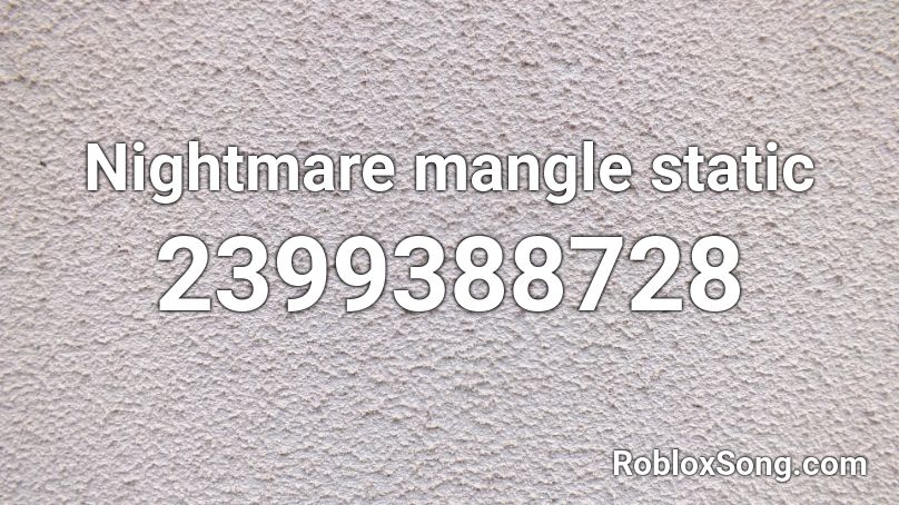 Nightmare Mangle Static Roblox Id Roblox Music Codes - code for mangled for roblox