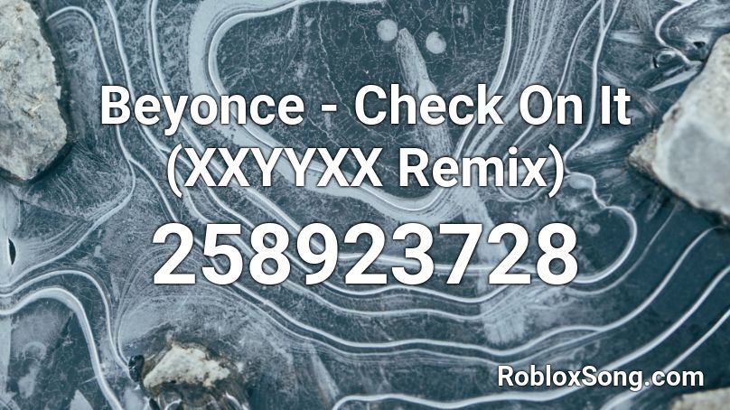 Beyonce - Check On It (XXYYXX Remix) Roblox ID