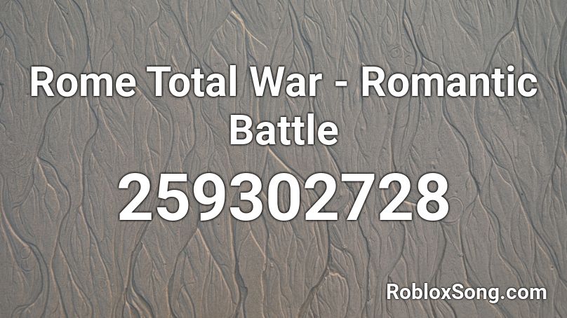 Rome Total War - Romantic Battle Roblox ID