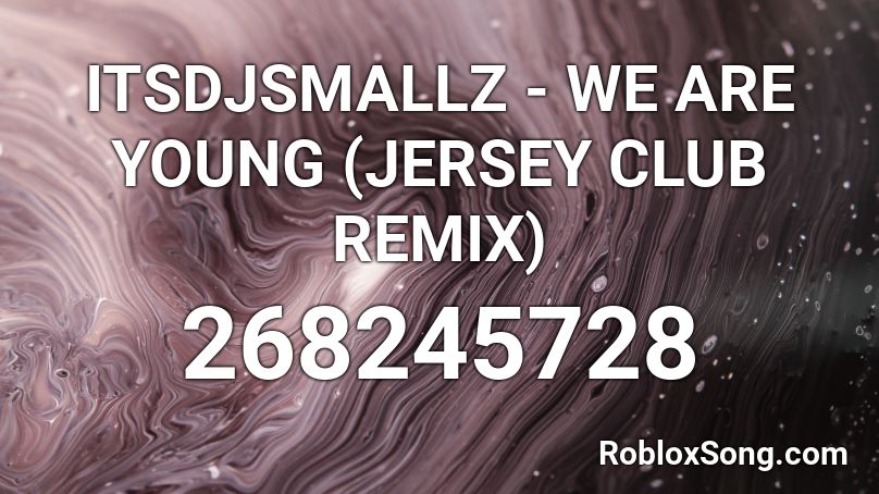Itsdjsmallz We Are Young Jersey Club Remix Roblox Id Roblox Music Codes - remix roblox