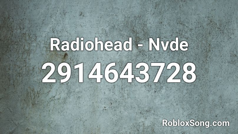 Radiohead - Nvde Roblox ID